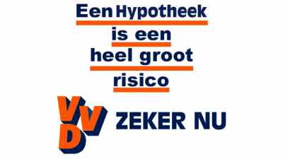 Een hypotheek is een heel groot risico - VVD slogan - zeker nu